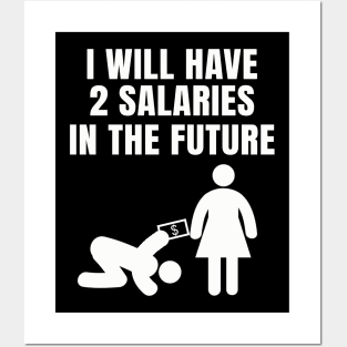 I will have 2 Salaries in the Future Posters and Art